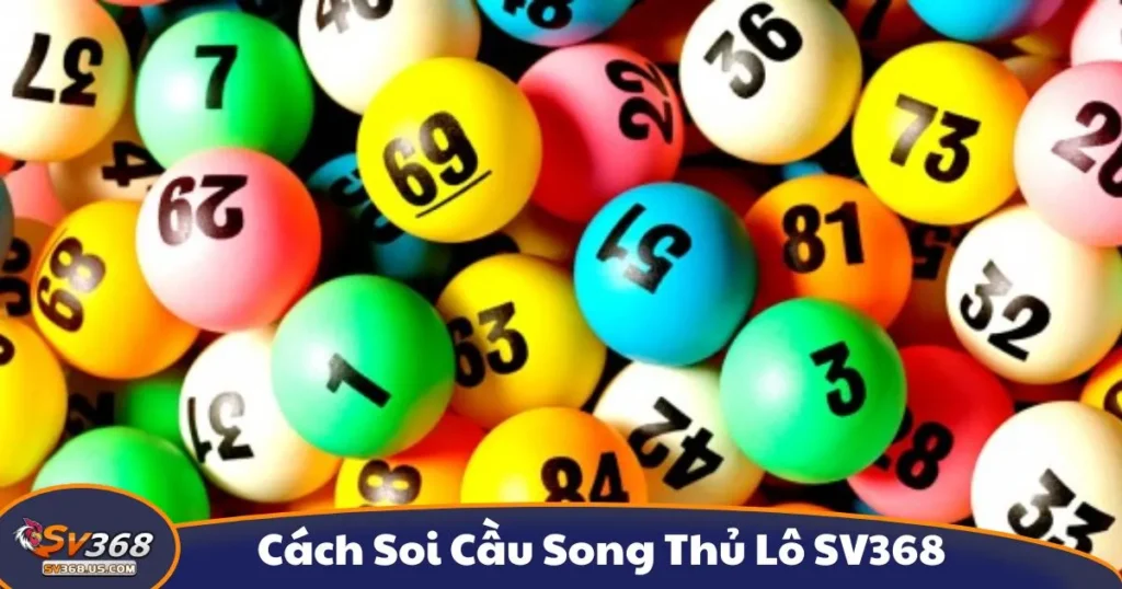 Cách Soi Cầu Song Thủ Lô SV368 - Hướng Dẫn Đánh Lô Đề 1 Cách Soi Cầu Song Thủ Lô SV368 - Hướng Dẫn Đánh Lô Đề