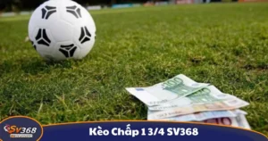 Kèo Chấp 1 3/4 SV368: Giải thích Chi Tiết Kèo Cược Tại SV368